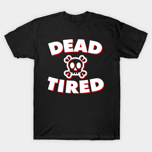 Dead Tired (White & Red) T-Shirt by Graograman